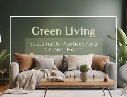 Green Living: Sustainable Practices For A Greener Home