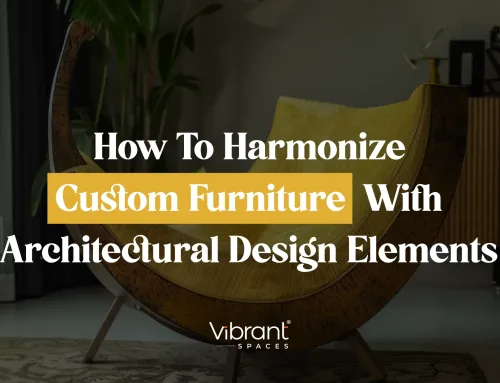How to Harmonize Custom Furniture with Architectural Design Elements